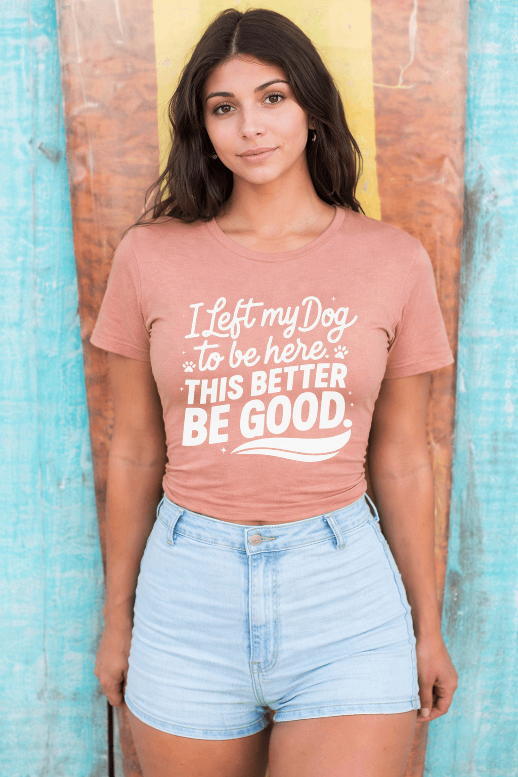 I Left My Dog To Be Here This Better Be Good T-Shirt - Image 3